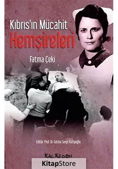 Kıbrıs'In Mücahit Hemşireleri / Fatma Çeki