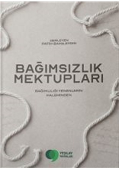 Bağımsızlık Mektupları & Bağımlılığı Yenenlerin Kaleminden