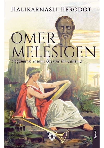 Omer Melesigen - Doğumu ve Yaşamı Üzerine Bir Çalışma - Halikarnasli Herodot - Dorlion Yayınevi