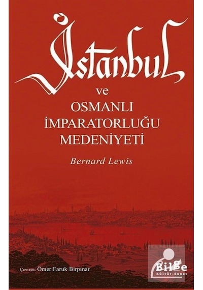 İstanbul ve Osmanlı İmparatorluğu Medeniyeti - Bernard Lewis - Bilge Kültür Sanat