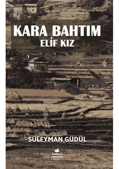 Kara Bahtım - Elif Kız - Süleyman Güdül - Almina Kitap