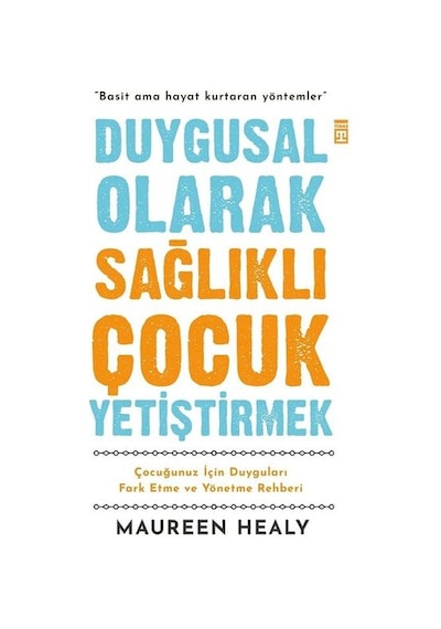 Duygusal Olarak Sağlıklı Çocuk Yetiştirmek - Maureen Healy - Timaş Yayınları