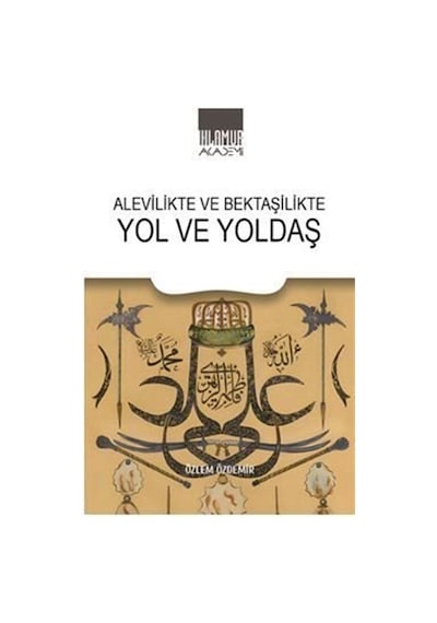Alevilikte Ve Bektaşilikte Yol Ve Yoldaş / Özlem Özdemir