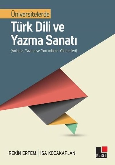 Üniversitelerde Türk Dili Ve Yazma Sanatı  - Anlama Yazma Ve Yorumlama Yöntemleri  - Rekin Ertem  - Kesit Yayınları