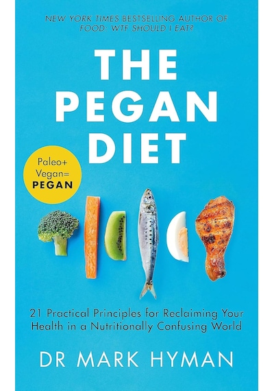 The Pegan Diet: 21 Practical Principles For Reclaiming Your Health İn A Nutritionally Confusing World