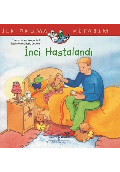 İnci Hastalandı-İlk Okuma Kitabım - Anna Wagenhoff - İş Bankası Kültür Yayınları