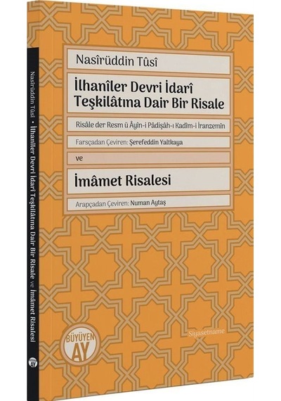 İlhaniler Devri İdari Teşkilatına Dair Bir Risale ve İmamet Risalesi - Risale der Resm ü Ayin-i Padi - Nasirüddin Tusi - Büyüyenay Yayınları