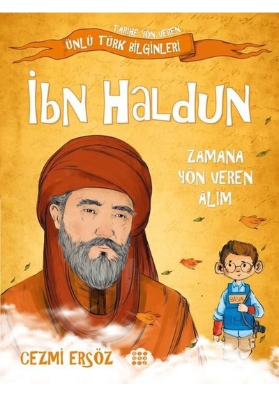 İbn Haldun: Zamana Yön Veren Alim - Tarihe Yön Veren Ünlü Türk Bilginleri - Cezmi Ersöz - Dokuz Yayınları
