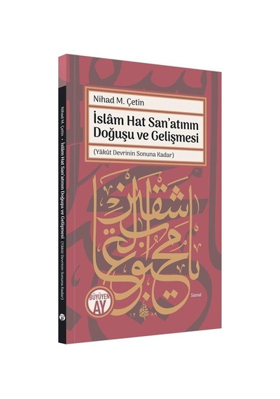 İslam Hat San'atının Doğuşu ve Gelişmesi - Yakut Devrinin Sonuna Kadar - Nihad M. Çetin - Büyüyenay Yayınları