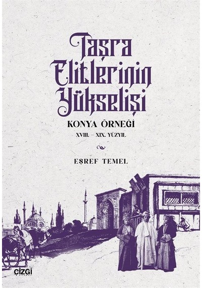 Taşra Elitlerinin Yükselişi Konya Örneği 18.-19. Yüzyıl / Eşre...