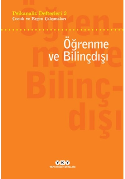 Öğrenme ve Bilinçdışı: Psikanaliz Defterleri - 3 Çocuk ve Ergen Çalışmaları- Yapı Kredi Yayınları