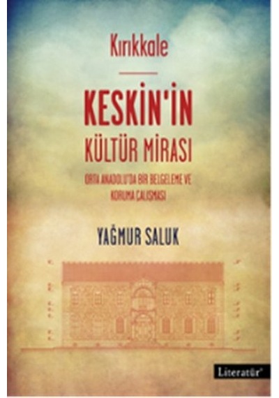 Kırıkkale - Keskin'in Kültür Mirası - Yağmur Saluk - Literatür Yayıncılık