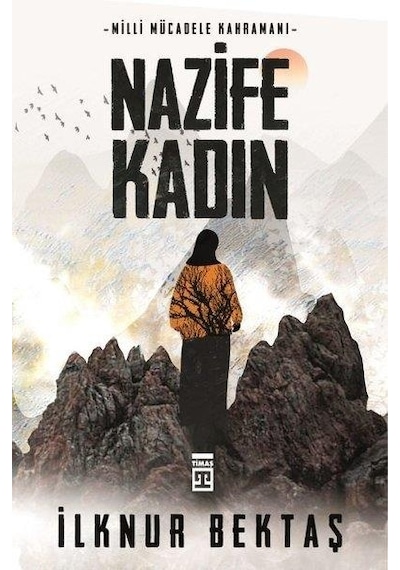 Milli Mücadele Kahramanı Nazife Kadın - İlknur Bektaş - Timaş Yayınları