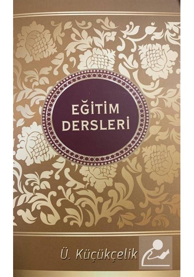 İslamdan Alınan Osmanlı Eğitim Dersleri / Ümran Küçükçelik