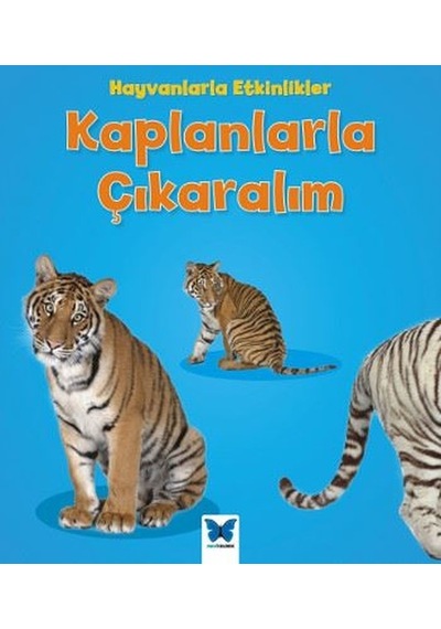 Kaplanlarla Çıkaralım-Hayvanlarla Etkinlikler - Tracey Steffora - Mavi Kelebek