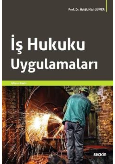 İş Hukuku Uygulamaları Haluk Hadi Sümer 2016 - 6. Baskı