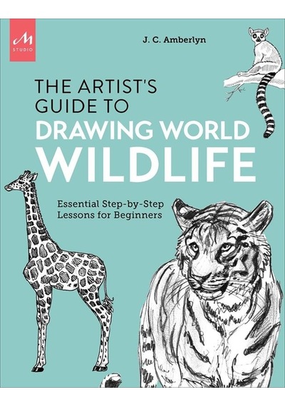 The Artist's Guide to Drawing World Wildlife Essential Step-by-Step Lessons for Beginners
