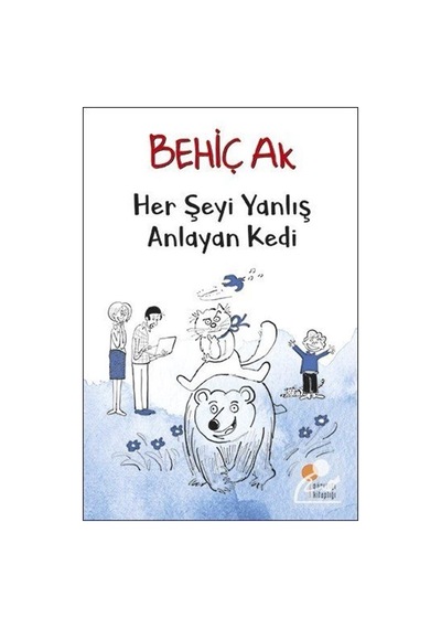 Her Şeyi Yanlış Anlayan Kedi / Behiç Ak