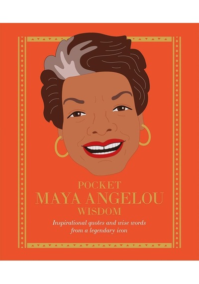 Pocket Maya Angelou Wisdom: Inspirational Quotes And Wise Words From A Legendary Icon