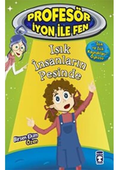 Profesör İyon İle Fen 2 - Işık İnsanların Peşinde - Birsen Ekim Özen - Timaş Çocuk
