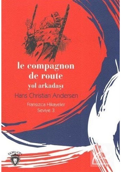 Le Compagnon De Route Yol Arkadaşı-Fransızca Hikayeler Seviye 3 - Hans Christian Andersen - Dorlion Yayınevi