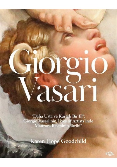 Giorgio Vasari / "daha Usta Ve Kararlı Bir El": Giorgio Vasari...