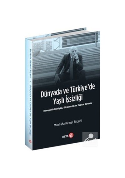 Dünyada Ve Türkiye'de Yaşlı İşsizliği / Mustafa Kemal Biçerli