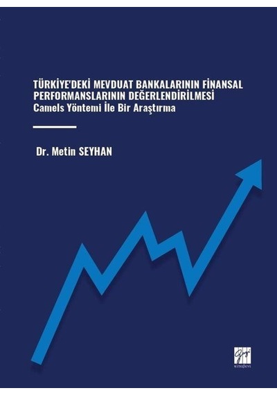 Türkiye'deki Mevduat Bankalarının Finansal Performanslarının Değerlendirilmesi Camels Yöntemi İle Bir Araştırma