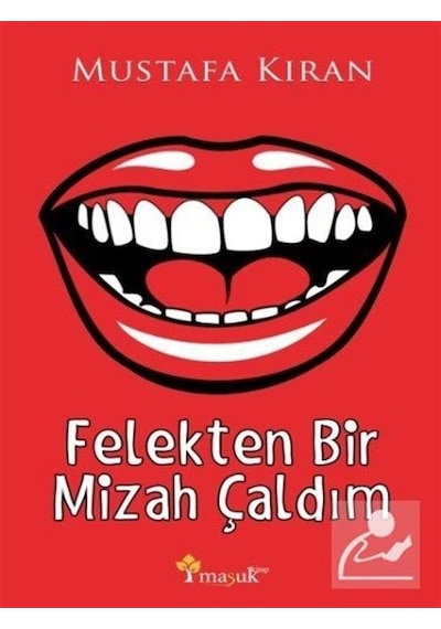 Felekten Bir Mizah Çaldım / Mustafa Kıran