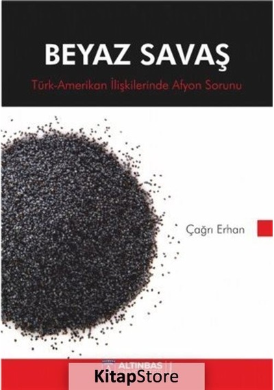 Beyaz Savaş-Türk Amerikan İlişkilerinde Afyon Sorunu - Çağrı Erhan - Nobel Akademik Yayıncılık