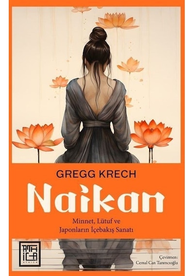 Naikan: Minnet Lütuf ve Japonların İçebakış Sanatı - Gregg Krech - Athica Yayınları