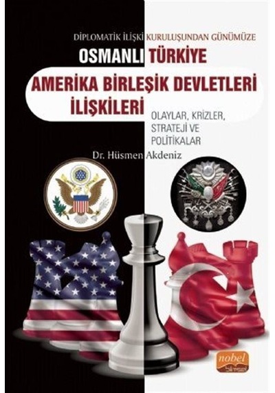 Diplomatik İlişki Kuruluşundan Günümüze Osmanlı - Türkiye Amerika Birleşik Devletleri İlişkileri - Hüsmen Akdeniz - Nobel Bilimsel Eserler