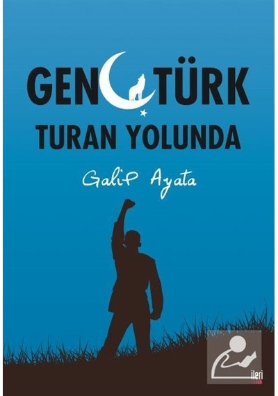 Genç Türk Turan Yolunda - Galip Ayata - İleri Yayınları