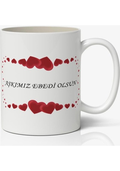 Aşkımız Ebedi Olsun Yazılı Sevgiliye Özel Sevgililer Günü Baskılı Kupa Bardak Kahve Kupa Bardak Model 14