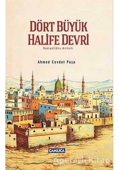 Dört Büyük Halife Devri - Ahmed Cevdet Paşa - Çamlıca Basım Yayın 9786059964845