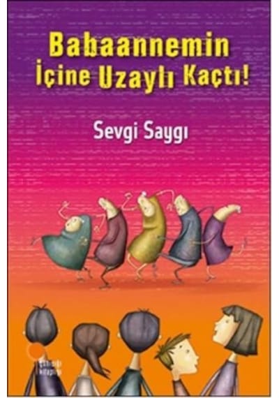 Babaannemin İçine Uzaylı Kaçtı! - Sevgi Saygı - Günışığı Kitaplığı
