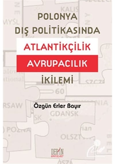 Polonya Dış Politikasında Atlantikçilik Avrupacılık İkilemi - Özgün Erler Bayır - Derin Yayınları
