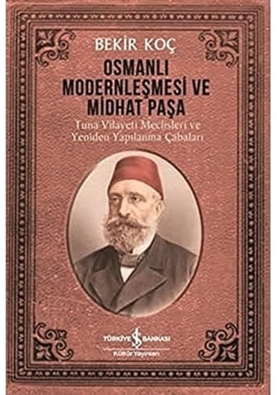 Osmanlı Modernleşmesi Ve Midhat Paşa: Tuna Vilayeti Meclisleri Ve Yeniden Yapılanma Çabaları