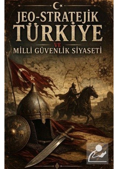 Jeo-stratejik Türkiye Ve Milli Güvenlik Siyaseti / Serdar Bozd...