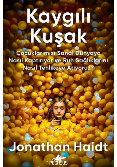 Kaygılı Kuşak: Çocuklarımızı Sanal Dünyaya Nasıl Kaptırıyor Ve...