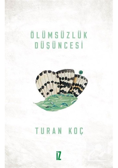 Ölümsüzlük Düşüncesi - Turan Koç - İz Yayıncılık