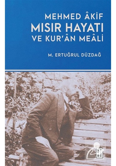 Mehmed Âkif Mısır Hayatı Ve Kur'an Meali / M. Ertuğrul Düzdağ