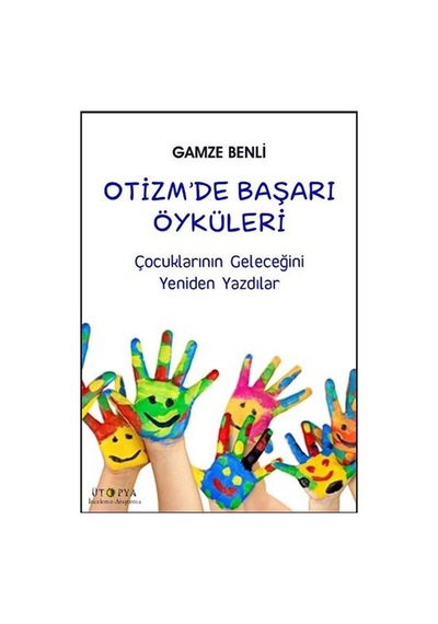 Otizm'de Başarı Öyküleri - Gamze Benli - Ütopya Yayınevi