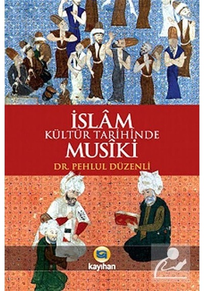 İslam Kültür Tarihinde Musiki - Pehlul Düzenli - Kayıhan Yayınları
