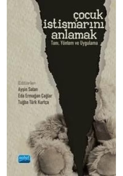 Çocuk İstismarını Anlamak: Tanı - Yöntem ve Uygulama- Nobel Akademik Yayıncılık