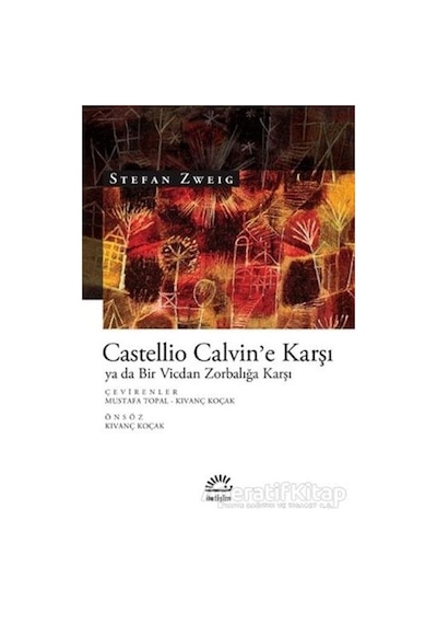 Castellio Calvin'e Karşı ya da Bir Vicdan Zorbalığa Karşı - Stefan Zweig - İletişim Yayınları