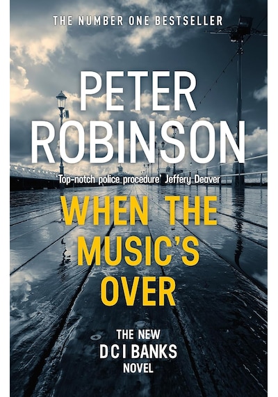 When The Music's Over: The 23rd Dcı Banks Novel From The Master Of The Police Procedural
