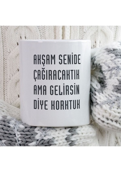 Akşam Seni De Çağıracaktık Ama Gelirsin Diye Korktuk Iki Tarafı Baskılı Kupa Bardak Çok Renkli