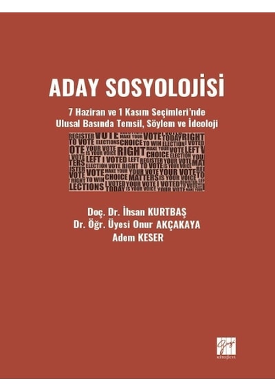 Gazi Kitabevi - Aday Sosyolojisi - 7 Haziran ve 1 Kasım Seçimleri'nde Ulusal Basında Temsil, ve İdeoloji - Doç. İnceleme 29443194