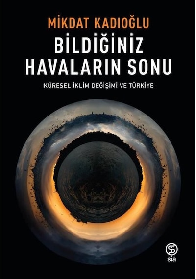 Bildiğiniz Havaların Sonu-Küresel İklim Değişimi ve Türkiye - Mikdat Kadıoğlu - Sia